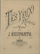 NEUPARTH, Júlio, 1863-1919<br/>Tes Yeux : Rêverie pour le piano : Op. 5 / par J. Neuparth. - Lisboa : A. Neuparth, [entre 1880 e 1890]. - Partitura (7 p.) ; 33 cm