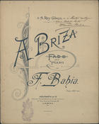 BAIA, Francisco, 1861-1931<br/>A Briza : fado para piano / por Francisco Bahia. - Lisboa : Neuparth & C.ª, [ca 1889-1891]. - Partitura (7 p.) ; 34 cm