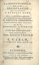 ANGIOLINI, Pietro, fl. 1782-1808<br/>La morte dErcole : ballo serio-tragico / composto, e diretto da Pietro Angiolini. - A Lisbona : nella Stamperia di Simone Taddeo Fer., 1793. - 31 [1] p. ; 15 cm