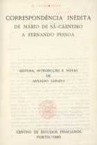 CARNEIRO, Mário de Sá, 1890-1916<br/>Correspondência inédita de Mário de Sá-Carneiro a Fernando Pessoa / leitura, introdução e notas de Arnaldo Saraiva. - Porto : Centro de Estudos Pessoanos, 1980. - 147, [1] p. ; 20 cm