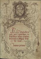 Reru[m] scholasticarum, quae à patribus, ac fratribus huius Conimbricensis Collegii scriptae sunt. Tomus primus 1555-1571. - [1], [1035] p. ; 29 cm