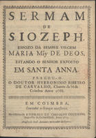 CARVALHO, Jerónimo Ribeiro de, 1609-1679<br/>Sermam de S. Iozeph, Espozo da sempre Virgem Maria Mãy de Deos, estando o Senhor Exposto em Santa Anna / pregou-o o Doutor Hyeronimo Ribeyro de Carvalho, Chantre da Sè de Coimbra anno 1668. - Em Coimbra : na Officina de Rodrigo de Carvalho Coutinho, Impressor da Universidade : acusta [sic] de Ioaõ Antunes mercador de livros, 1673. - [1, 1 br.], 24, [1, 1 br.] p. ; 4º (20 cm)