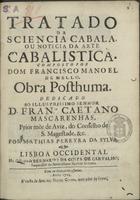 MELO, Francisco Manuel de, 1608-1666<br/>Tratado da sciencia cabala, ou noticia da arte cabalistica / composto por Dom Francisco Manoel de Mello. - Lisboa Occidental : na Officina de Bernardo da Costa de Carvalho, 1724. - [12], 212, [4] p. : il. ; 4º (21 cm)