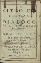 VASCONCELOS, Luís Mendes de, 15---16--<br/>Do sitio de Lisboa : dialogo / de Luys Mendez de Vasconcelos. - Impresso em Lisboa : na officina de Luys Estupiñan, 1608. - [8], 242, [22] p. ; 8º (14 cm)