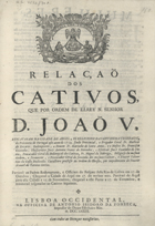 RELACAO DOS CATIVOS QUE POR ORDEM DE EL REI NOSSO SENHOR DOM JOAO V RESGATARAM NA CIDADE DE ARGEL OS RELIGIOSOS DA SANTISSIMA TRINDADE DA PROVINCIA DE PORTUGAL ESTE ANO DE 1739<br/>Relaçaõ dos cativos, que por ordem de ElRey N. Senhor D. João V resgataram na cidade de Argel, os religiosos da Santissima Trindade, da Provincia de Portugal este anno de 1739.... - Lisboa Occidental : na Officina de Antonio Isidoro da Fonseca, impressor do Duque Estribeiro Mòr, 1739. - [8] p. : il. ; 2º (30 cm)