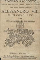 Sincero racconto delle cerimonie fatte nellelezione del nuovo Sommo Pontefice Alessandro VIII si in Conclave come nella Basilica di San Pietro. - In Roma : Gio: Francesco Buagni, 1689. - [4] p.