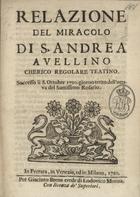 Relazione del miracolo di S. Andrea Avellino... sucesso li 8 Ottobre 1720 giorno terzo dellottava del Santissimo Rosario. - In Ferrara. - in Venezia. - in Milano : per Giacinto Brena, 1720. - [4] p.