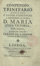 ORDEM TERCEIRA DA SANTISSIMA TRINDADE<br/>Compendio Trinitario... / escrito pelos Irmãos da V. Ordem Terceira da SS. Trindade. - Lisboa : na Officina de Miguel Manescal da Costa, Impressor do Santo Officio, 1760. - [16], 251, [5] ; 8º (15 cm)