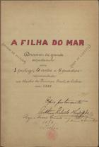 LUCOTTE, Jules Léon de Claranges, 1840-?<br/>A filha do mar : drama de grande espectaculo em 1 prologo, 4 actos e 6 quadros : ornado de muzica : representado no Theatro do Principe Real, de Lisboa em 1888 / peça de Lucotte 1898 Abr. 9. - 185 p., enc. ; 33 cm