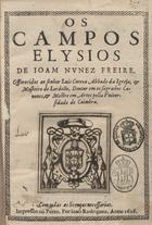 FREIRE, João Nunes, ?-165-<br/>Os  Campos Elysios de Joam Nunez Freire. Offerecidos ao senhor Luis Correa Abbade da Igreja, & Mosteiro de Lordello, Doutor em os sagrados Canones, & Mestre em Artes pella Universidade de Coimbra. - Impressos no Porto : por Joaõ Rodriguez, 1626. - [11, 1 br.], 324 p. ; 8º (19 cm)