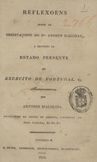 Reflexoens sobre as observaçoens do Dr. Andrew Halliday o respeito do estado presente do Exercito de Portugal. - London : M. Bryer, 1812. - 35 p. ; 19 cm
