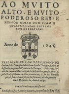 SAO BERNARDINO, João de, O.F.M. 1577-1655,<br/>Ao muito alto, e muito poderoso Rey, e Senhor Nosso Dom Joam o quarto do nome entre os Reys de Portugal... Frei Joam de Sam Bernardino... dedica este Sermão da Immaculada Conceiçaõ da Mãy de Deos, que fez em a Capella Real, assistindo em ella a primeira vez; S. M. oito dias despois de sua acclamaçaõ que foi feita em sabbado, primeiro dia de Dezembro do anno de 1640. - [Edição A]. - Em Lisboa : por Antonio Alvarez, 1641. - [12], 36, [4] p. ; 4º (20 cm)