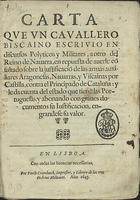 ARAUJO, João Salgado de, 15---depois de 1644<br/>Carta que un cavallero biscaino escrivio en discursos polyticos y militares, a otro del Reino de Navarra, en repuesta de averle cõsultado sobre la justificaciõ de las armas auxiliares aragonesas, navarras, y viscainas por Castilla, contra el Principado de Cataluña: y le da cuenta del estado que tiene las portuguesas... / [João Salgado de Araújo]. - En Lisboa : por Paulo Craesbeeck, impressor, y librero de las tres Ordenes Militares, 1643. - [22] f. ; 4º (20 cm)