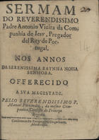 VIEIRA, António, S.J. 1608-1697,<br/>Sermam do... padre Antonio Vieira... nos annos da serenissima raynha nossa senhora [D. Maria Francisca de Sabóia].... - En Zaragoça : por Diego Iturbi, 1668. - [8], 31 p. ; 4º (19 cm)