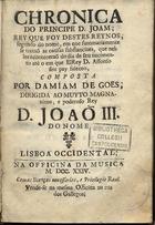 GOIS, Damião de, 1502-1574<br/>Chronica do Principe D. Joam, rey que foy destes reynos, segundo do nome, em que summariamente se trataõ as cousas substanciaes, que nelles aconteceraõ do dia de seu nacimento atè o em que ElRey D. Affonso seu pay faleceo / composta por Damiam de Goes.... - Lisboa Occidental : na Officina da Musica : vendese na mesma Officina na rua dos Gallegos, 1724. - [10], 430 p. ; 8º (16 cm)