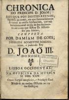 GOIS, Damião de, 1502-1574<br/>Chronica do Principe D. Joam, rey que foy destes reynos, segundo do nome, em que summariamente se trataõ as cousas substanciaes, que nelles aconteceraõ do dia de seu nacimento atè o em que ElRey D. Affonso seu pay faleceo / composta por Damiam de Goes.... - Lisboa Occidental : na Officina da Musica : vendese na mesma Officina na rua dos Gallegos, 1724. - [10], 430 p. ; 8º (16 cm)