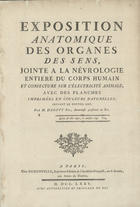 GAUTIER-DAGOTY, Jacques-Fabien, 1711-1785<br/>Exposition anatomique des organes des sens, jointe à la névrologie entière du corps humain, et conjecture sur lélectricité animale, avec des planches imprimées en couleurs naturelles, suivant le nouvel art / par M. Dagoty pere, anatomiste pensionné du roi. - A Paris : chez Demonville, Imprimeur-Libraire de lAcadémie Françoise, rue S. Severin, aux armes de Dombes, 1775. - [2], 46 p., 8 grav. color. ; il. ; 2º (41 cm)