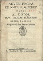 SANCHEZ, Miguel<br/>Advertencias de D. Miguel Sanchez dadas al doctor Don Thomas Ferrandis de Mesa i Moreno, abogado de los Reales Consejos / Miguel Sanchez. - En Madrid : [s.n.] 1748. - [4], 28 p.