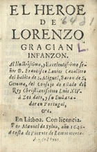 GRACIAN, Baltasar, S.J. 1601-1658,<br/>El heroe / de Lorenzo Gracian Infanzon : al Ilustrissimo, y Excelentissimo señor D. Francisco Lanier Cavallero del habito de S. Miguel, Baron de S. Gemma, del Consejo de estado del Rey Christianissimo Luis XIV.... - En Lisboa : por Manuel da Sylva : a costa de Vicente de Lemos mercader de libros, 1646. - [8], 72 f. ; 16º (11 cm)