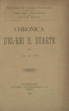 PINA, Rui de, 1440?-1522?<br/>Chronica dEl-Rei D. Duarte / por Ruy de Pina. - Lisboa : [s.n.], 1901. - 152, [2], IV p. ; 20 cm. - (Bibliotheca de clássicos portuguezes ; 28)