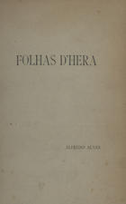 ALVES, Alfredo, 1866-1896<br/>Folhas dhera / Alfredo Alves ; com um pref. de Joaquim de Araujo. - Porto : Typ. Elzeviriana, 1886. - 97 p. ; 4º