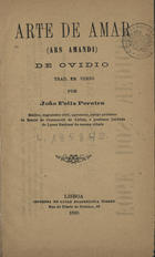OVIDIO, 43 a.C.-18?<br/>Arte de amar / Ovidio ; trad. em verso por João Felix Pereira. - Lisboa : Imprensa de Lucas Evangelista Torres, 1890. - 219 p. ; 17 cm