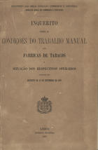 Inquerito sobre as condições do trabalho manual nas fabricas de tabaco e situação dos respectivos operarios : ordenado por decreto de... 1887. - Lisboa : Imp. Nacional, 1887. - 152 p. : quadros ; 27 cm