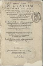 DUNS SCOTUS, Johannes, O.F.M. 1266-1308,<br/>Resolutiones in quatuor libros Sententiarnum. - Parisiis : apud Guillelmum de La Noué, 1600. - 8º