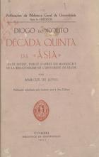 COUTO, Diogo do, 1542-1616<br/>Década quinta da Asia / Diogo do Couto ; Marcus de Jong : texte inedit publié daprés un manuscrit de la Bibliotéque de lUniversité de Leyde. - Coimbra : Coimbra Editora, 1937. - 764, [4] p. ; 25 cm. - (Publicações da Biblioteca Geral da Universidade. série A. Inéditos)