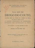 COUTO, Diogo do, 1542-1616<br/>Fala que fez Diogo do Couto, guarda mor da Torre do Tombo da India em nome da Câmara de Goa, a André Furtado de Mendonça, entrando por governador da India : um rarissimo folheto cimélio da Biblioteca da Ajuda / Diogo do Couto ; pref. Frederico Gavazzo Perry Vidal. - Lisboa : [s.n.], 1941 : : Soc. Ind. de Tipografia). - 11, [8] p. ; 25 cm