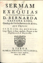 ASCENSAO, Luís da, C.R.S.A. 16---1693,<br/>Sermam nas exequias da Excellentissima Senhora D. Bernarda Caetana Lobo, Condeça de Orióla, Baroneza de Alvito que pregou o P. M. D. Luis da Ascensam..., em 28. de Março de 1687. - Lisboa : na officina de Miguel Deslandes, 1688. - 30, [2 br.] p. ; 4º (20 cm)