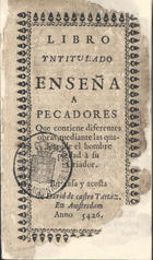 HOROWITZ, Isaiah ben Abraham Ha-Levi, ca 1565-ca 1630<br/>Libro yntitulado Ensena a pecadores que contiene diferentes obras mediante las quales pide el hombre piedad à su Criador / [traduzido por Menasseh ben Israel]. - En Amsterdam : en casa y a costa de David de Castro Tartaz, 5426 [1666]. - 59 p. ; 12º (12 cm)