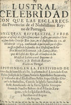 PLANA, Pedro José de la, 16--<br/>Lustral celebridad con que las esclarecidas Provincias de el Nobilissiomo Reyno de Portugal, concurren reverentes y obsequiosas al aplauso de el...Señor Principe Don Juan, en el faustissimo dia 22 de Octubre de 1694... / el Lecenciado Don Pedro Joseph de la Plana.... - Em Lisboa : na Officina de Miguel Manescal, Impressor do Sancto officio 1694. - [8], 48 p. ; 4º (21 cm)