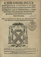 PURIFICACAO, António da, O.E.S.A. 1601-1658,<br/>Chronologia monastica lusitana... Ad... D. Michaelem à Portugallia Episcopum Lamacensem... / auctore P. Fr. Antonio a Purificatione... - Ulyssipone : ex Officina Laurentii de Anveres, 1642. - [8], 180, [18] p. ; 4º