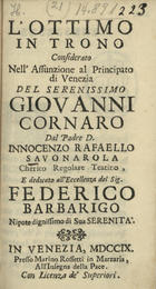 SAVONAROLA, Innocenzo Rafaelo<br/>Lottimo in trono considerato nellassunzione al Principato di Venezia del Serenissimo Giovanni Cornaro.... - A Venezia : presso Marino Rossetti, 1709. - [6], 87 p.