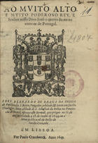 BERNARDO de Braga, O.S.B. 1604-1662,<br/>Ao mvito alto, e mvito poderoso Rey, e Senhor nosso Dom Ioaõ o quarto do nome entre os de Portugal Frey Bernardo de Braga... Dom Abbade de S. Sebastiaõ da Bahia na Prouincia do Brazil offerece este Sermaõ, que prègou na Sè da mesma Cidade a 18 de Iunho de 1644. em a noua publicaçaõ da Bulla da Sancta Cruzada. - Em Lisboa : por Paulo Craesbeeck, 1649. - [8], 26 [i.é 24], [1] p. ; 4º (20 cm)