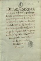 COUTO, Diogo do, 1542-1616<br/>Decada decima da historia da India / feita por Diogo do Coito Coronista Mor da Asia que cõtem o fim do governo de Fernão Telles, os tres annos ho Vizo Rei Dom Frãcisco Mascarenhas, hu dos governadores que depois foi do Reino de Portugal he Capitão Mor dos ginetes de Sua Magestade e Capitão de sua guarda & os tres annos do governo de Dom Duarte de Menezes [17--]. - 449 f., enc. ; 31 cm