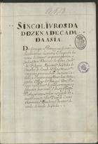 COUTO, Diogo do, 1542-1616<br/>Sinco Livros da Dozena Decada da Asia. Dos feitos que os Portuguezes fizerão no descubrimento dos mares, e conquistra das terras do Oriente, enquanto governou a India Dom Francisco da Gama, Conde da Vidigueira Almirante da India do Conselho do estado del rey Nosso S[enh]or composta por mandado dos muito catholicos, e inuenciveis Monarchas de Hespanha, e Reys de Portugal Dom Phelippe o prudente de gloriosa memoria o primeiro deste nome, e de seu filho Do[m] Phelippe nosso Senhor o segundo do mesmo nom[e]. / Por Diogo do Couto Chronista, e Guarda mor da torre do tombo do estado da India [1601-1650]. - III, 122, [4] f., [1 f. br.] : papel, enc. ; 32 cm