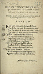 OLIVEIRA, António Gomes de, fl. 164--165--<br/>Pelo Ser.mo Infante de Portugal. Que naceo sesta feira as sete horas, e hum quatro da manham 21. de Agosto de 1643. Estando El Rey Nosso Senhor nas fronteiras de Alentejo, expedindo os exercitos contra Castella. Soneto. - [S.l. : s.n., 1643]. - [1] f. ; 2º (29 cm)