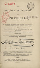 FORRESTER, Joseph James, 1809-1861<br/>The oliveira prize : essay on Portugal / by Joseph James Forrester. - London : John Weale 1853. - XXX, 290 p. ; 23 cm