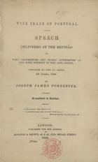 FORRESTER, Joseph James, 1809-1861<br/>Wine trade of Portugal : speech delivered at the reunião of wine proprietors and public authorities of the wine district of the Alto Douro, convened at Pezo da Regoa, 8th October, 1844 / by Joseph James Forrester. - London : Royston & Brown [Tip.], 1844. - 24 p. ; 20 cm