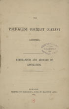PORTUGUESE CONTRACT COMPANY (LIMITED)<br/>The Portuguese Contract Company (Limited) : memorandum and articles of association / Portuguese Contract Company (limited). - London : Harrison & Sons, 1864. - 56 p. : gráficos ; 24 cm