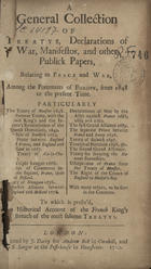 A general collection of treatys, declarations of war, manifestos, and other publick papers, relating to peace and war, among the potentates of Europe, from 1648 to the present time. - London : Printed by J. Danby, 1710. - 1 v., pag. var. ; 20 cm