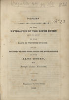 FORRESTER, Joseph James, 1809-1861<br/>Papers relating to the improvement of the navigation of the river Douro from its mouth to the barca de Vilvestre in Spain and to the maps of that river, and of the wine-district of the Alto-Douro / by Joseph James Forrester. - Oporto : Commercial Printing Office, 1844. - [19] p. ; 20 cm