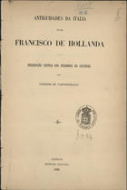 VASCONCELOS, Joaquim de, 1849-1936<br/>Antiguidades da Itália por Francisco de Hollanda / descripção crítica dos desenhos por Joaquim de Vasconcellos. - Lisboa : Imp. Nacional, 1896. - 16 p. ; 24 cm