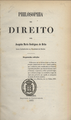 BRITO, Joaquim Maria Rodrigues de, 1822-1873<br/>Philosophia do direito / por Joaquim Maria Rodrigues de Brito. - 2ª ed. - Coimbra : Imprensa da Universidade, 1871. - XIV, 401 p. ; 22 cm