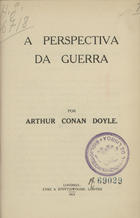 DOYLE, Arthur Conan, 1859-1930<br/>A perspectiva da guerra / por Arthur Conon Doyle. - Londres : Eyre & Spottiswoode, 1915. - 19 p. ; 18 cm