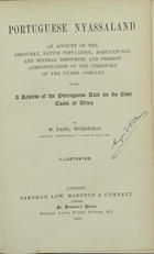 WORSFOLD, William Basil, 1858-1939<br/>Portuguese nyassaland an account of the discovery, native population, agricultural and mineral resources, and present administration of the territory of the Nyassa company : with a review of the portuguese rule on the East Cost of Africa / by W. Basil Worsfold. - London : Sampson Low, Marston Company, 1899. - 10, 295 p. : il. 2 mapas desdobr. ; 21 cm
