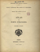 FRANCA. Ministère des Travaux Publics<br/>Atlas des ports étrangers / ¿?cole Nationale des Ponts et Chaussées, Services de Cartes et Plans ; Ministére des Travaux Publics. - Paris : Impr. Nationale, 1886. - 1 atlas, [4] f., 24 mapas : a cores ; 34 cm