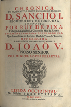 PINA, Rui de, 1440?-1522?<br/>Chronica do muito alto, e muito esclarecido principe D. Sancho I, segundo rey de Portugal / composta por Ruy de Pina... ; fielmente copiada do seu original por Miguel Lopes Ferreyra. - Lisboa Occidental : na Officina Ferreyriana, 1727. - [16], 53, [6] p. ; 2º (30 cm)